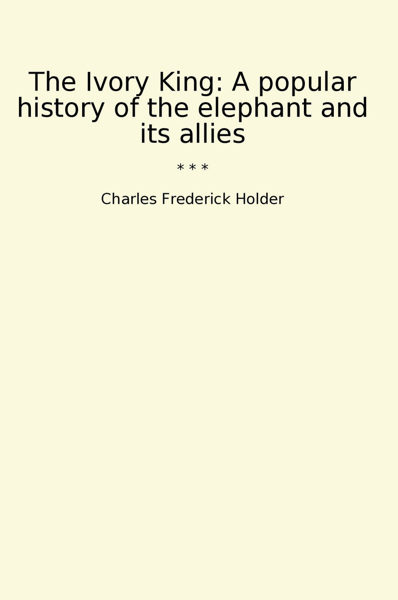 The Ivory King: A popular history of the elephant and its allies