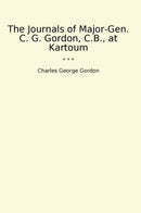 The Journals of Major-Gen. C. G. Gordon, C.B., at Kartoum