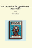 A szellemi erok gyüjtése és pazarlása