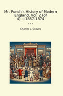 Mr. Punch's History of Modern England, Vol. 2 (of 4).—1857-1874