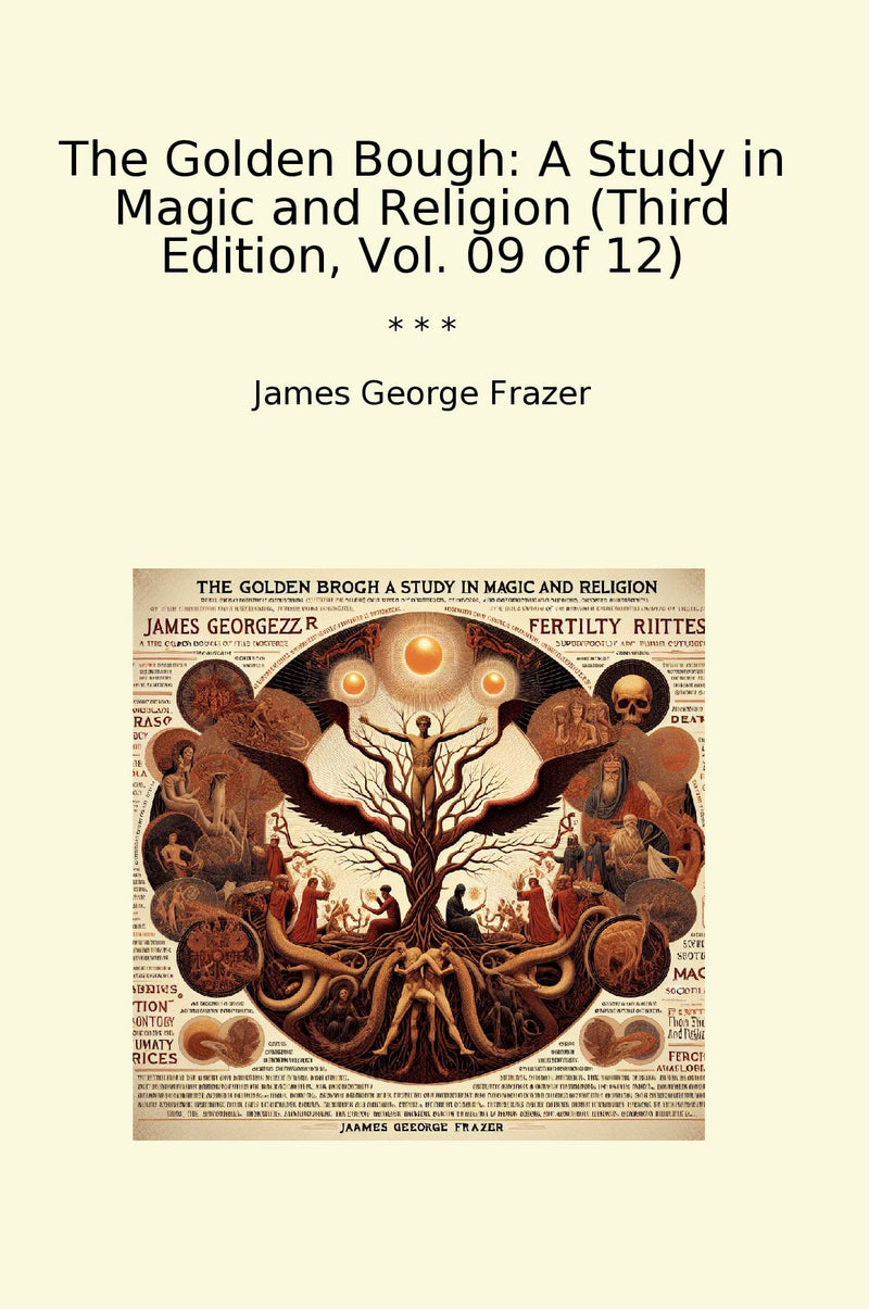The Golden Bough: A Study in Magic and Religion (Third Edition, Vol. 09 of 12)