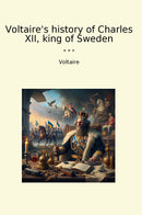 Voltaire's history of Charles XII, king of Sweden