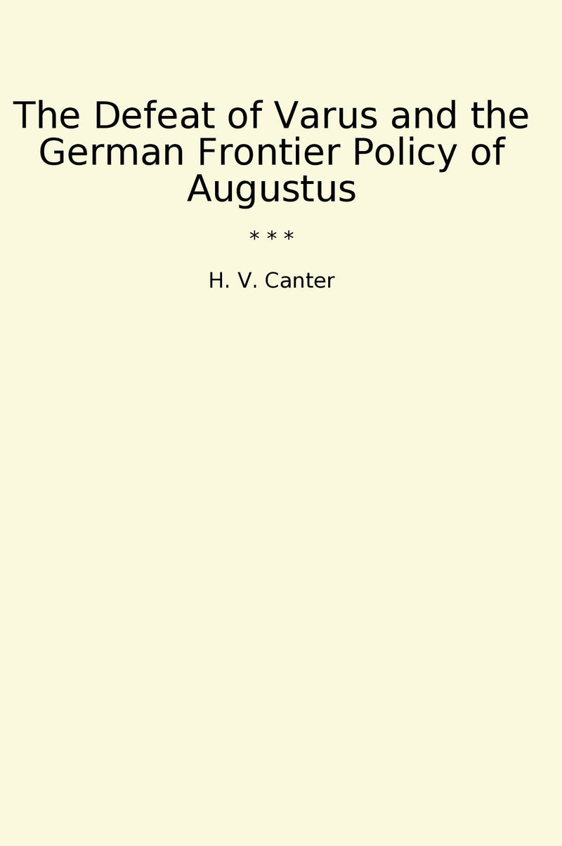 The Defeat of Varus and the German Frontier Policy of Augustus