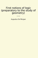 First notions of logic (preparatory to the study of geometry)