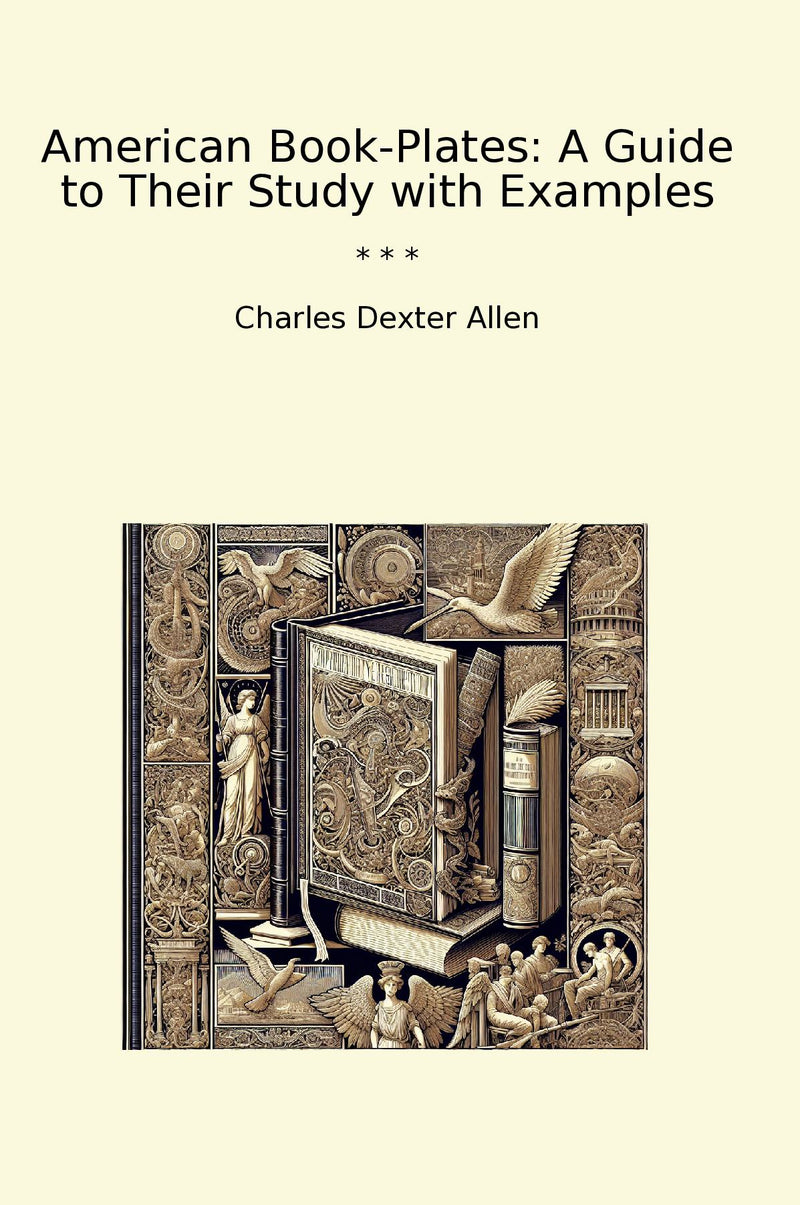 American Book-Plates: A Guide to Their Study with Examples