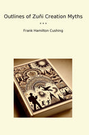 Outlines of Zuñi Creation Myths