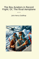 The Boy Aviators in Record Flight; Or, The Rival Aeroplane