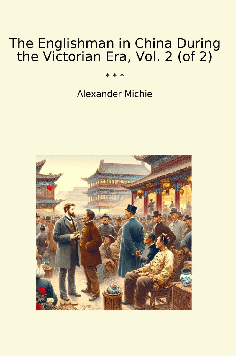 The Englishman in China During the Victorian Era, Vol. 2 (of 2)