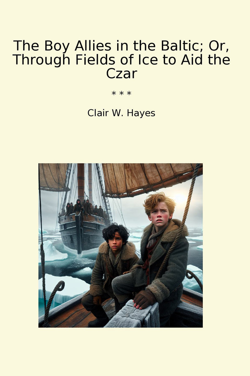 The Boy Allies in the Baltic; Or, Through Fields of Ice to Aid the Czar