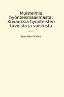 Muistelmia hyönteismaailmasta: Kuvauksia hyönteisten tavoista ja vaistosta