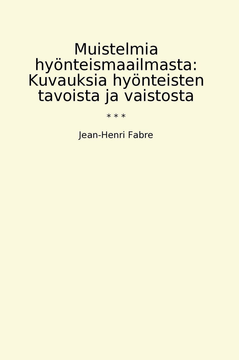 Muistelmia hyönteismaailmasta: Kuvauksia hyönteisten tavoista ja vaistosta