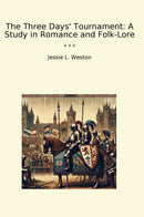 The Three Days' Tournament: A Study in Romance and Folk-Lore