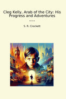 Cleg Kelly, Arab of the City: His Progress and Adventures