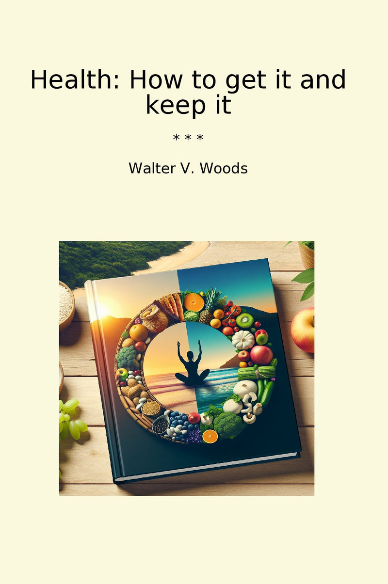 Health: How to get it and keep it