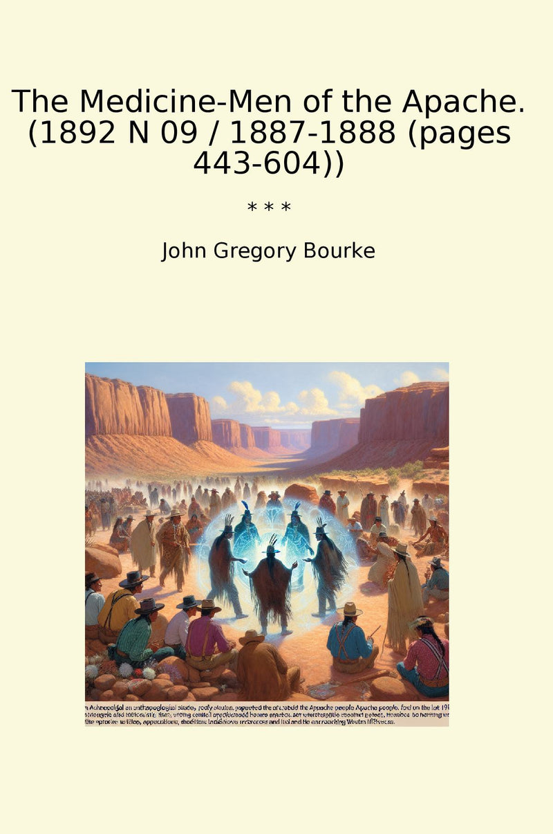 The Medicine-Men of the Apache. (1892 N 09 / 1887-1888 (pages 443-604))