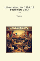 L'Illustration, No. 1594, 13 Septembre 1873