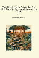 The Great North Road, the Old Mail Road to Scotland: London to York