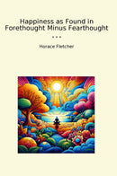 Happiness as Found in Forethought Minus Fearthought