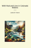 With Rod and Line in Colorado Waters