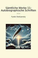 Sämtliche Werke 11: Autobiographische Schriften