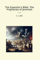 The Expositor's Bible: The Prophecies of Jeremiah