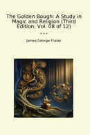 The Golden Bough: A Study in Magic and Religion (Third Edition, Vol. 08 of 12)