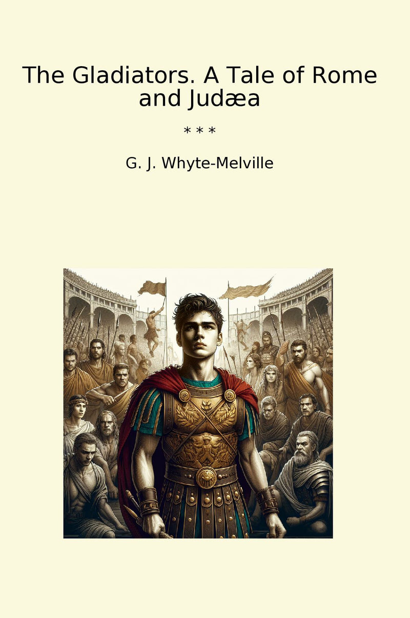 The Gladiators. A Tale of Rome and Judæa