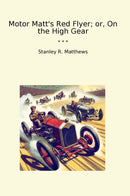 Motor Matt's Red Flyer; or, On the High Gear