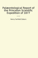 Palæontological Report of the Princeton Scientific Expedition of 1877