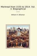 Montreal from 1535 to 1914. Vol. 3. Biographical