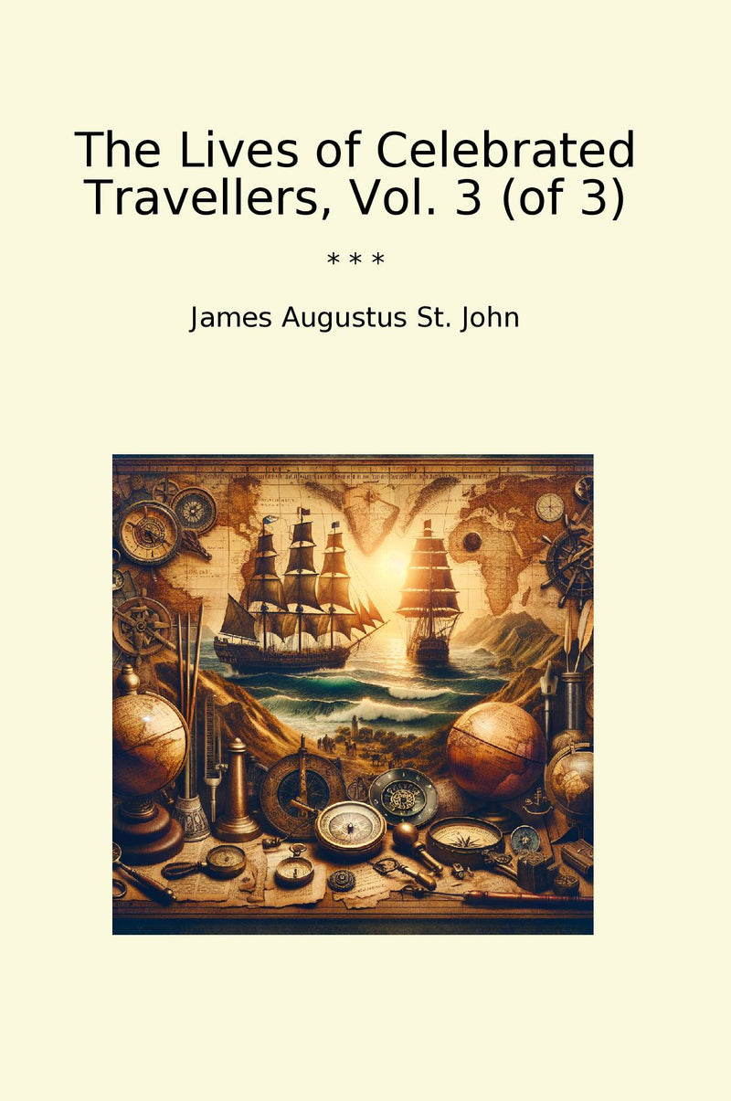 The Lives of Celebrated Travellers, Vol. 3 (of 3)