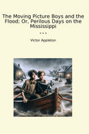 The Moving Picture Boys and the Flood; Or, Perilous Days on the Mississippi