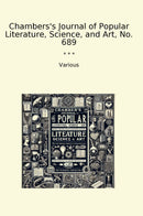 Chambers's Journal of Popular Literature, Science, and Art, No. 689