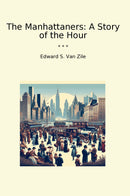 The Manhattaners: A Story of the Hour