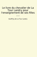 Le livre du chevalier de La Tour Landry pour l'enseignement de ses filles
