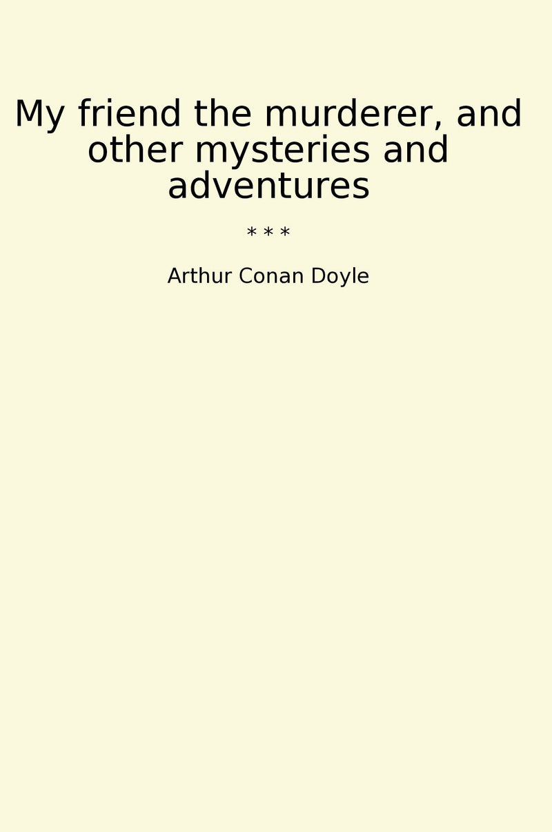 My friend the murderer, and other mysteries and adventures