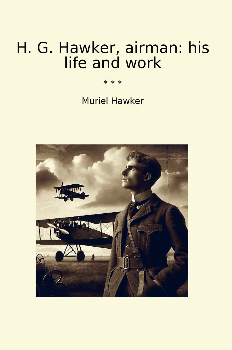 H. G. Hawker, airman: his life and work