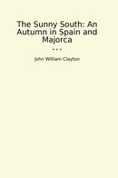 The Sunny South: An Autumn in Spain and Majorca