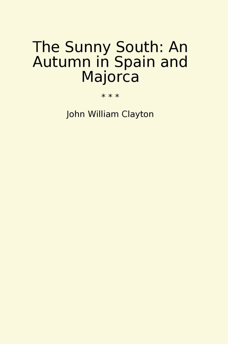 The Sunny South: An Autumn in Spain and Majorca