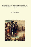 Richelieu: A Tale of France, v. 1/3