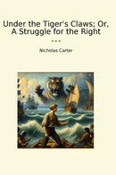 Under the Tiger's Claws; Or, A Struggle for the Right