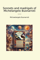 Sonnets and madrigals of Michelangelo Buonarroti