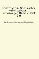 Landesverein Sächsischer Heimatschutz — Mitteilungen Band X, Heft 7-9
