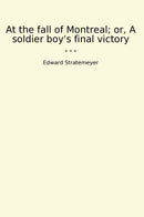 At the fall of Montreal; or, A soldier boy's final victory