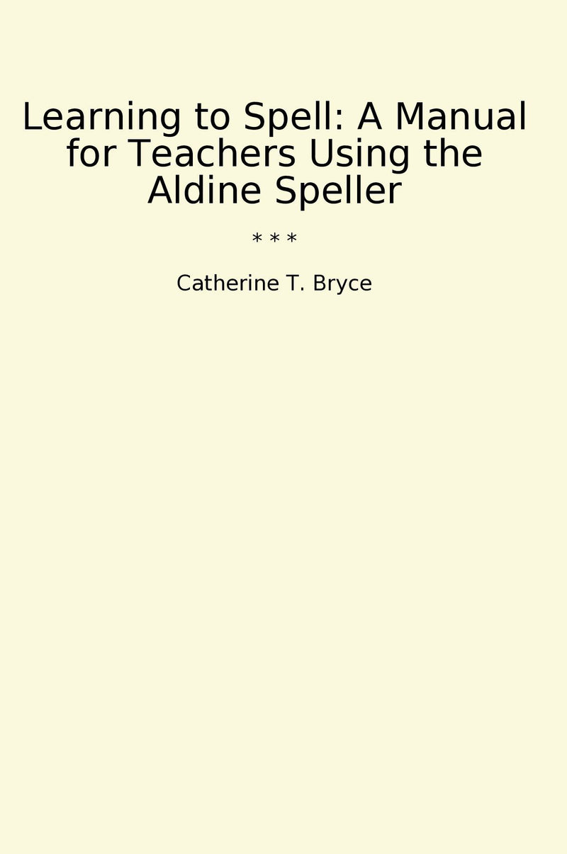 Learning to Spell: A Manual for Teachers Using the Aldine Speller