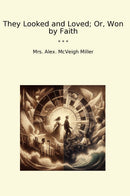 They Looked and Loved; Or, Won by Faith