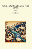 Talks on Writing English. First Series