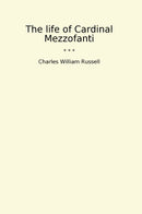 The life of Cardinal Mezzofanti