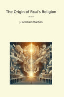 The Origin of Paul's Religion