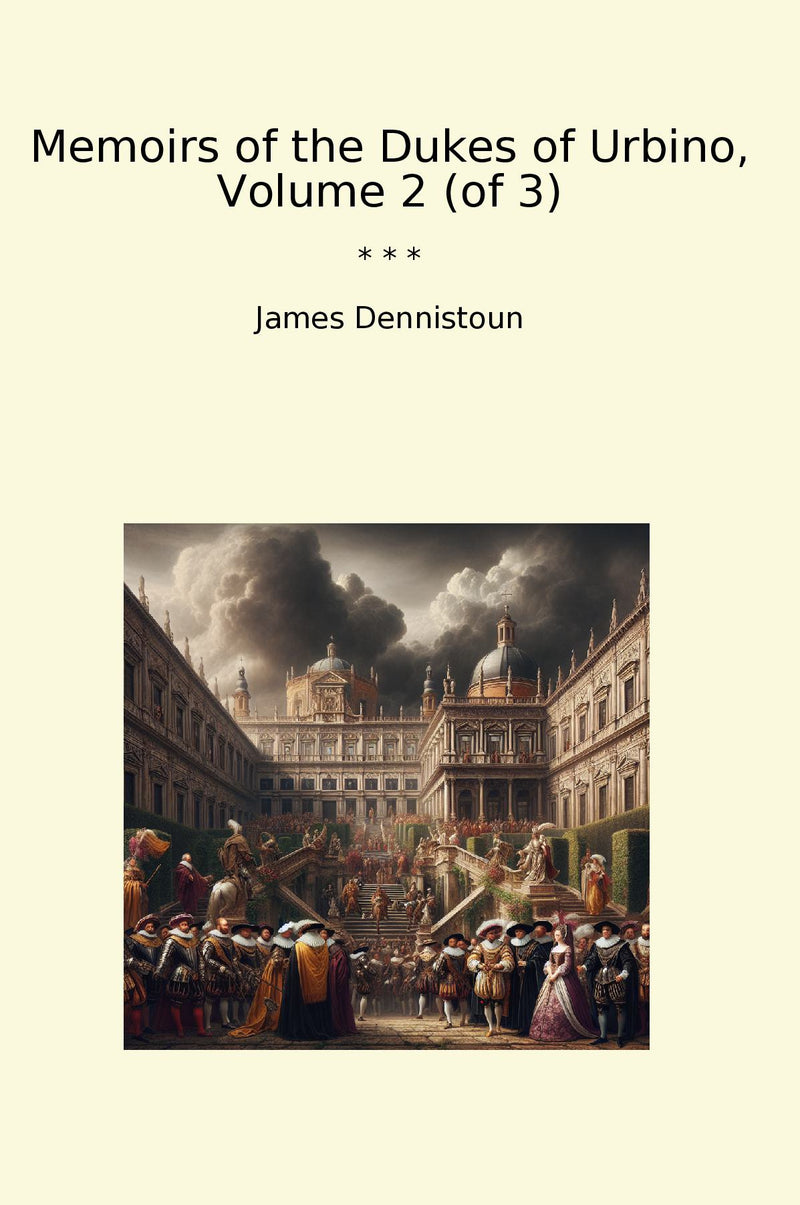 Memoirs of the Dukes of Urbino, Volume 2 (of 3)